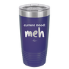 Current Mood: meh - Laser Engraved Stainless Steel Drinkware - 2379 -