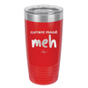 Current Mood: meh - Laser Engraved Stainless Steel Drinkware - 2379 -
