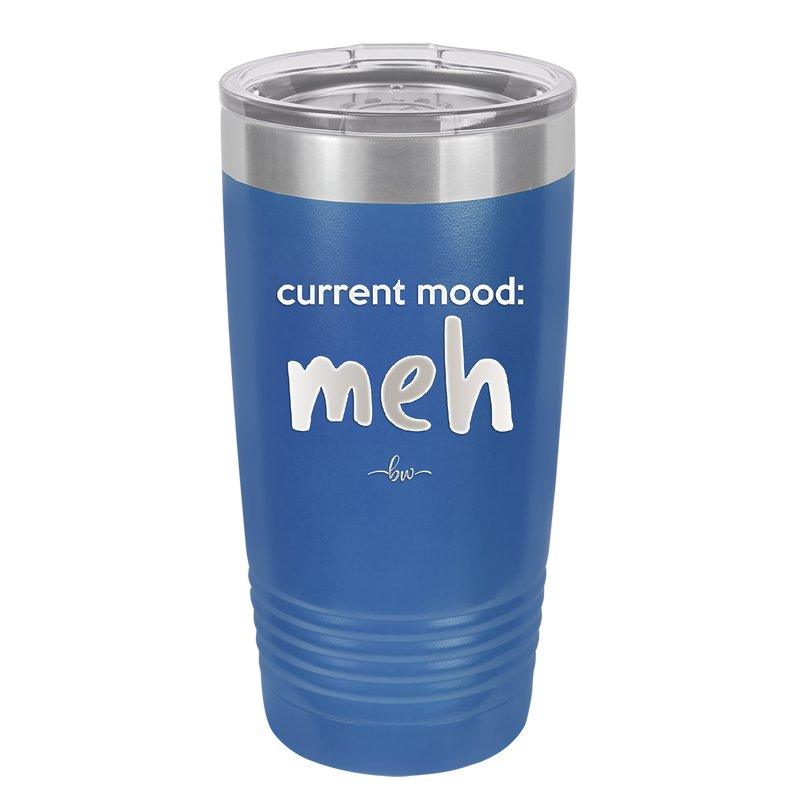 Current Mood: meh - Laser Engraved Stainless Steel Drinkware - 2379 -