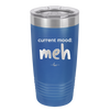 Current Mood: meh - Laser Engraved Stainless Steel Drinkware - 2379 -