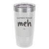 Current Mood: meh - Laser Engraved Stainless Steel Drinkware - 2379 -