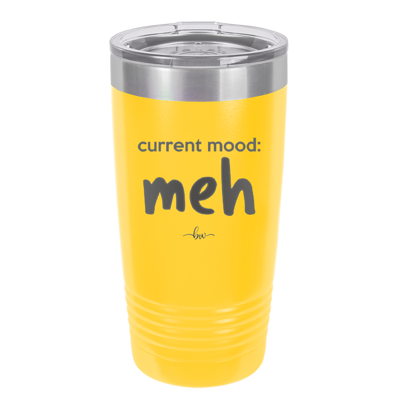 Current Mood: meh - Laser Engraved Stainless Steel Drinkware - 2379 -