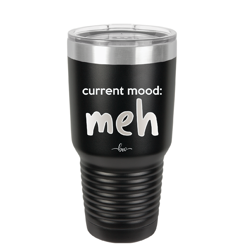 Current Mood: meh - Laser Engraved Stainless Steel Drinkware - 2379 -