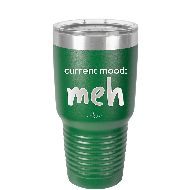 Current Mood: meh - Laser Engraved Stainless Steel Drinkware - 2379 -