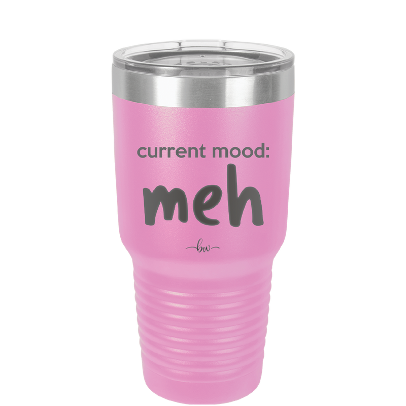 Current Mood: meh - Laser Engraved Stainless Steel Drinkware - 2379 -