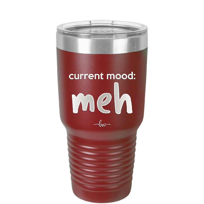 Current Mood: meh - Laser Engraved Stainless Steel Drinkware - 2379 -