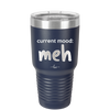 Current Mood: meh - Laser Engraved Stainless Steel Drinkware - 2379 -