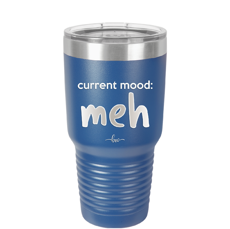Current Mood: meh - Laser Engraved Stainless Steel Drinkware - 2379 -