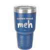 Current Mood: meh - Laser Engraved Stainless Steel Drinkware - 2379 -