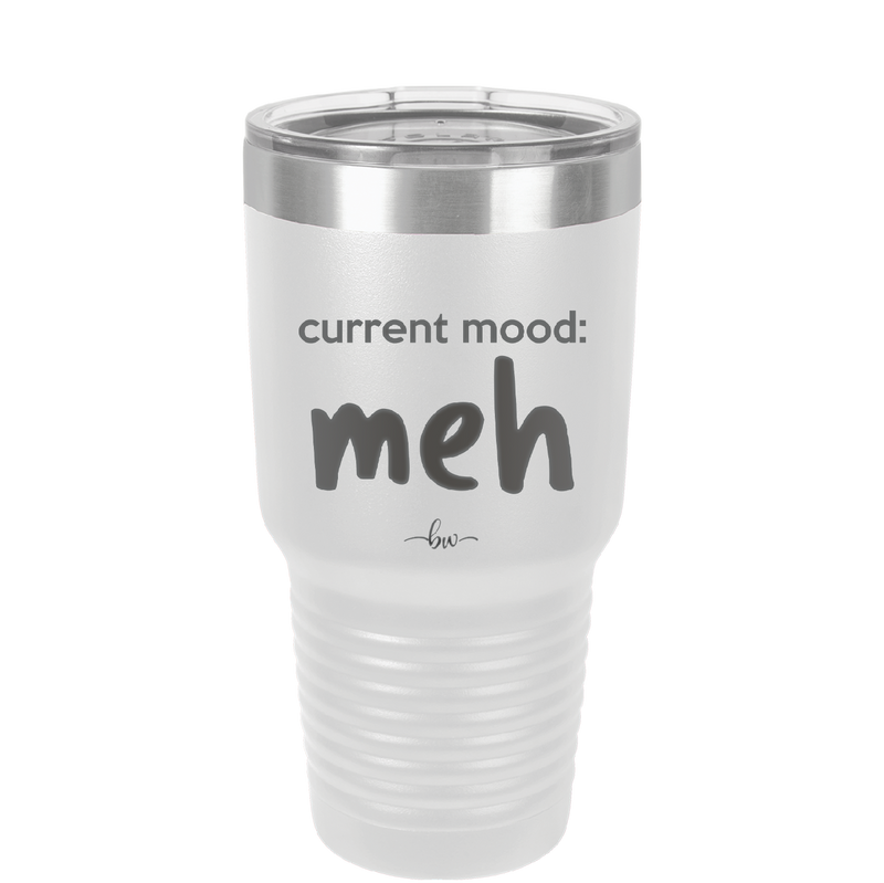 Current Mood: meh - Laser Engraved Stainless Steel Drinkware - 2379 -