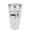 Current Mood: meh - Laser Engraved Stainless Steel Drinkware - 2379 -