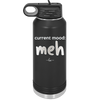 Current Mood: meh - Laser Engraved Stainless Steel Drinkware - 2379 -