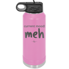Current Mood: meh - Laser Engraved Stainless Steel Drinkware - 2379 -