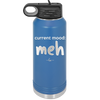 Current Mood: meh - Laser Engraved Stainless Steel Drinkware - 2379 -