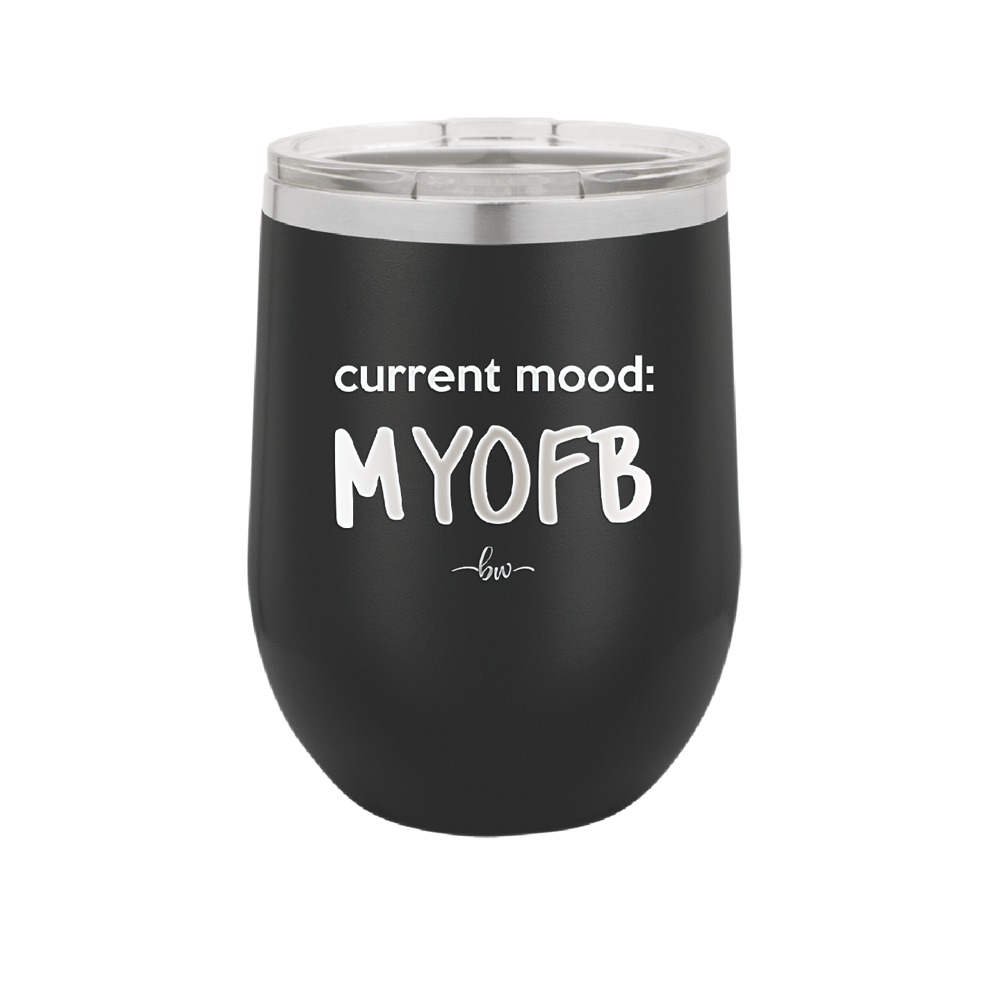 Current Mood: MYOFB - Laser Engraved Stainless Steel Drinkware - 2380 -