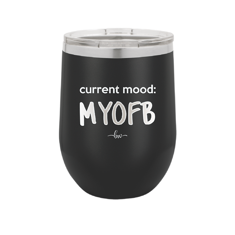 Current Mood: MYOFB - Laser Engraved Stainless Steel Drinkware - 2380 -