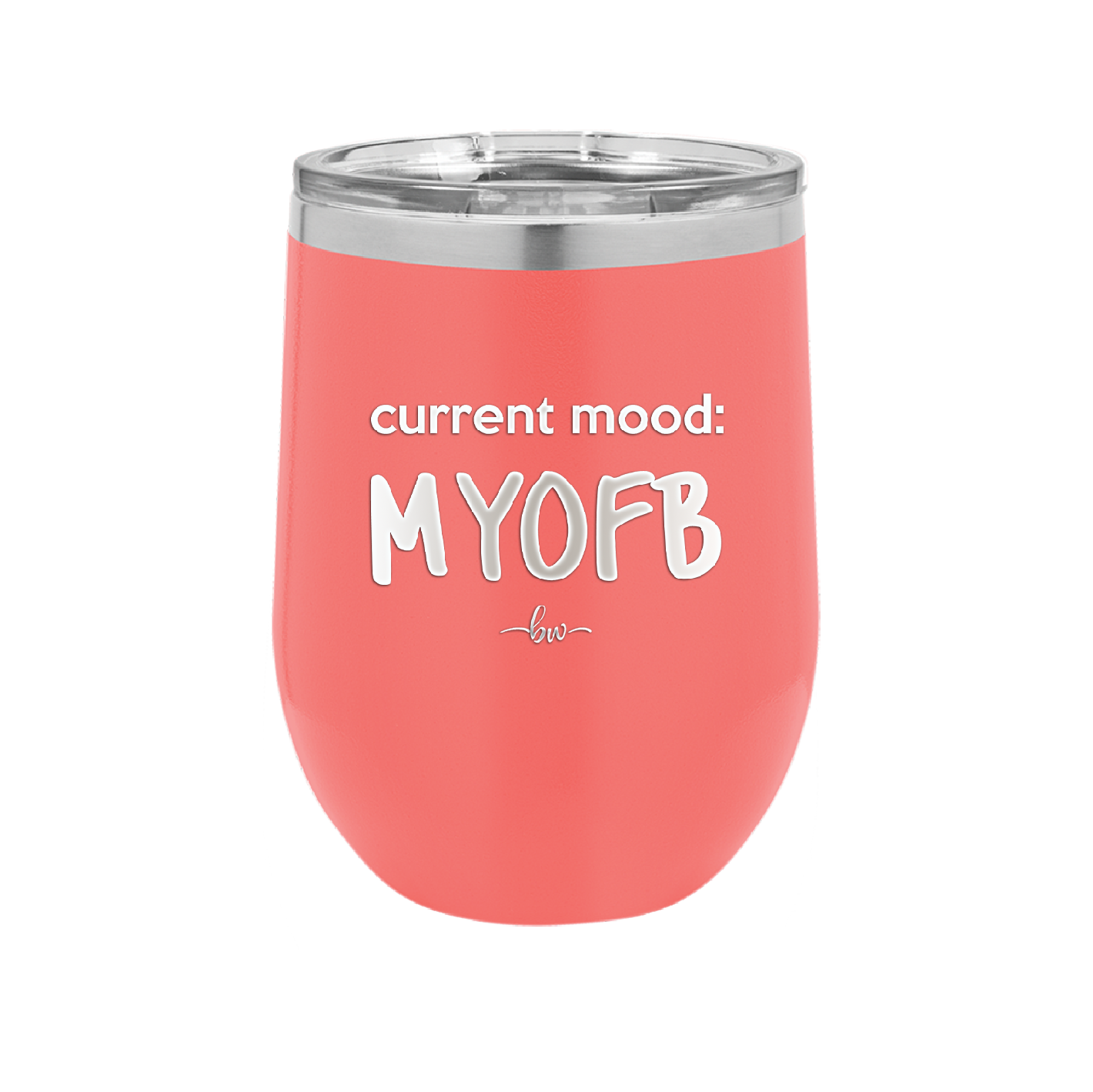 Current Mood: MYOFB - Laser Engraved Stainless Steel Drinkware - 2380 -