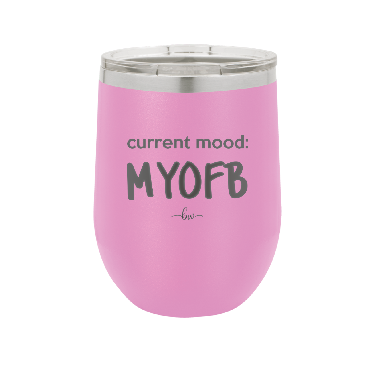 Current Mood: MYOFB - Laser Engraved Stainless Steel Drinkware - 2380 -