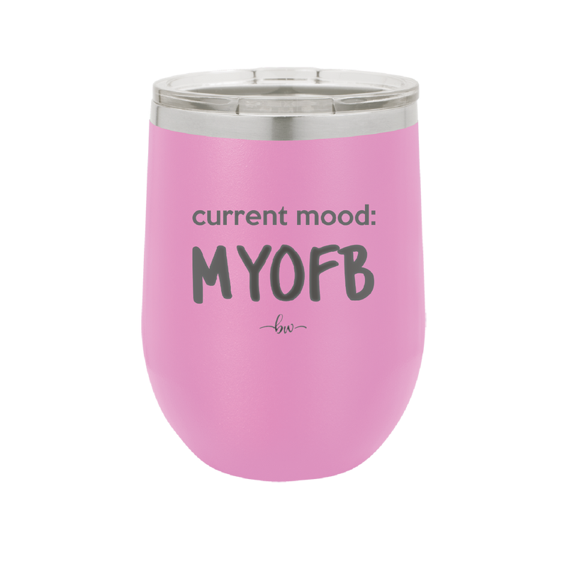 Current Mood: MYOFB - Laser Engraved Stainless Steel Drinkware - 2380 -