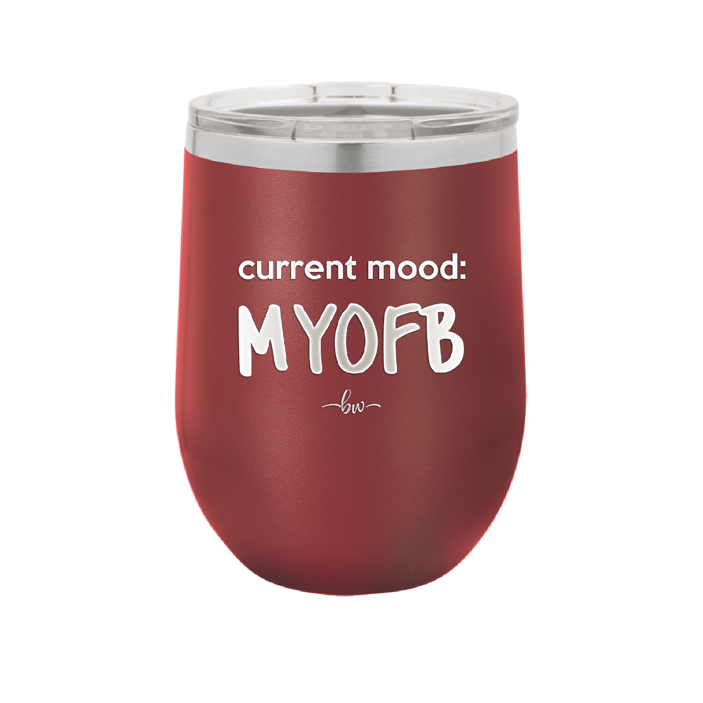 Current Mood: MYOFB - Laser Engraved Stainless Steel Drinkware - 2380 -