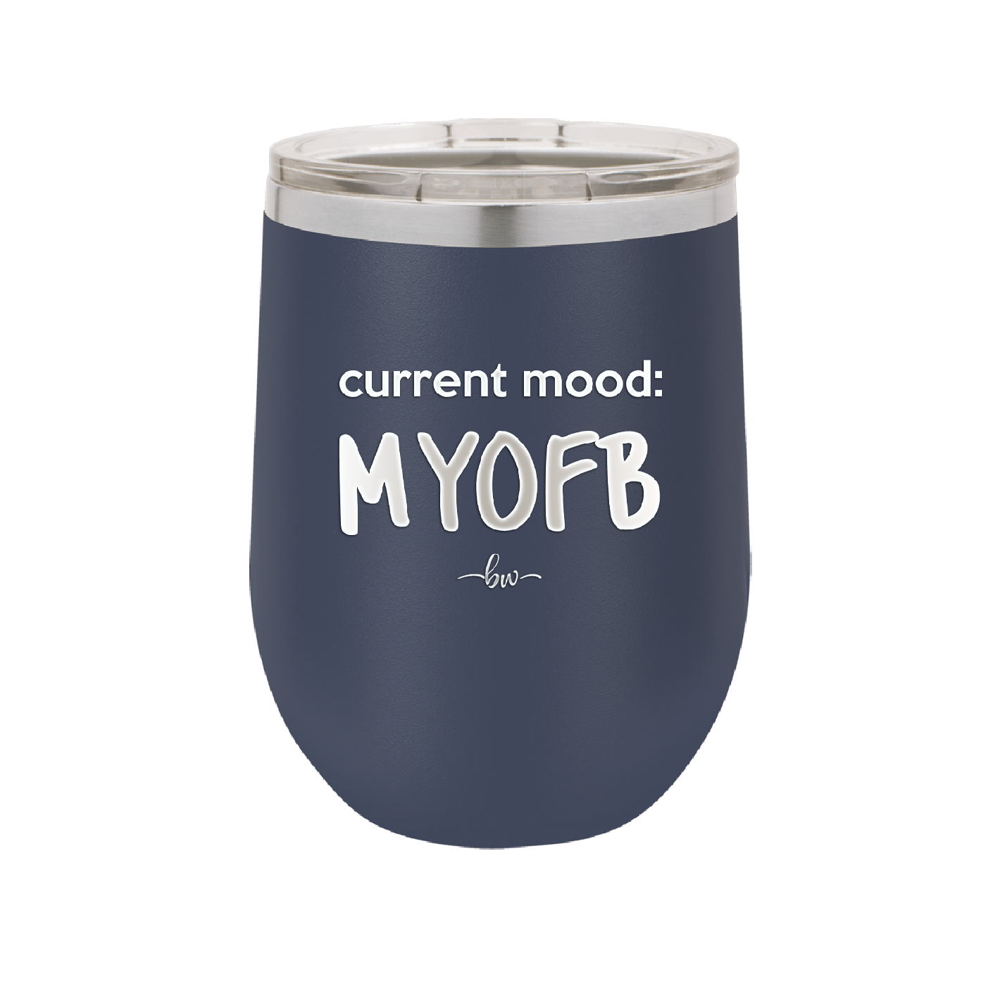 Current Mood: MYOFB - Laser Engraved Stainless Steel Drinkware - 2380 -