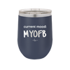 Current Mood: MYOFB - Laser Engraved Stainless Steel Drinkware - 2380 -