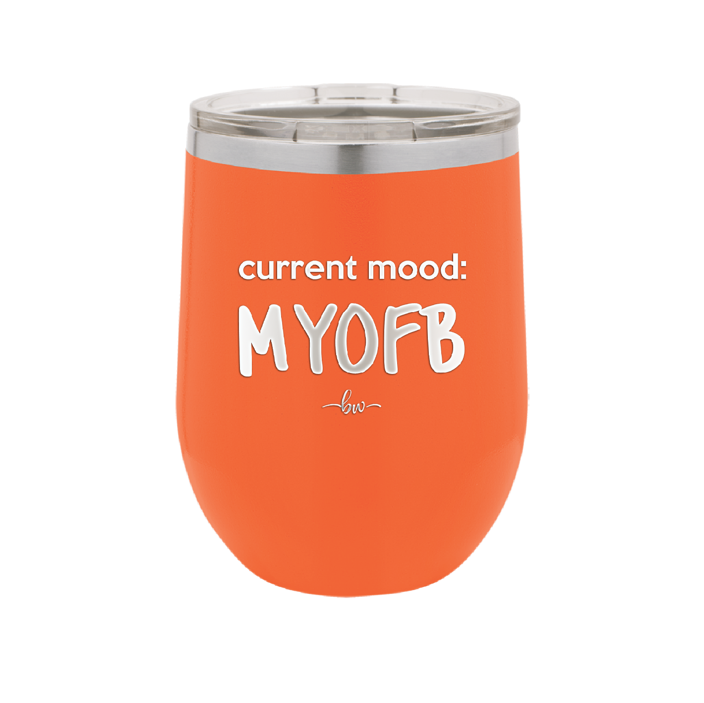Current Mood: MYOFB - Laser Engraved Stainless Steel Drinkware - 2380 -