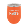 Current Mood: MYOFB - Laser Engraved Stainless Steel Drinkware - 2380 -
