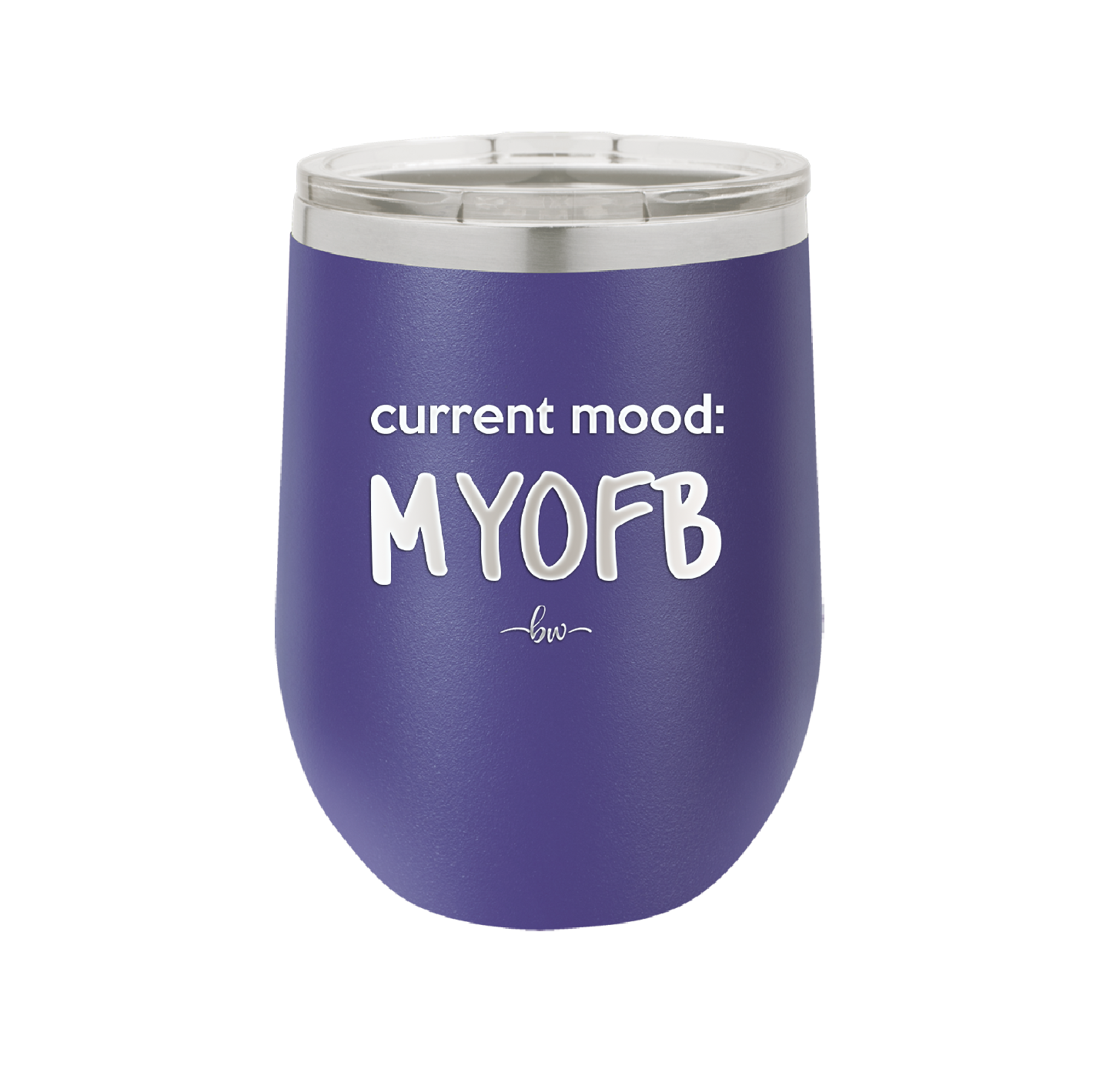 Current Mood: MYOFB - Laser Engraved Stainless Steel Drinkware - 2380 -