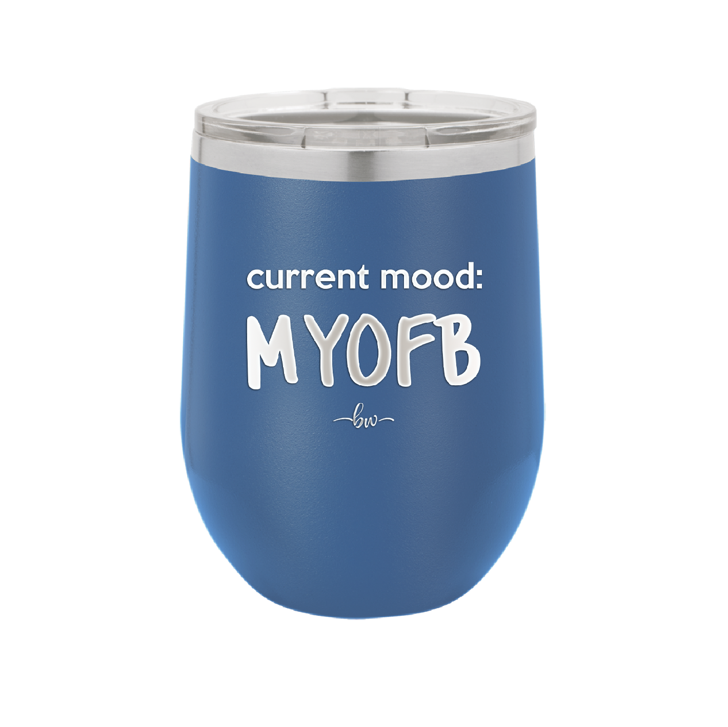 Current Mood: MYOFB - Laser Engraved Stainless Steel Drinkware - 2380 -