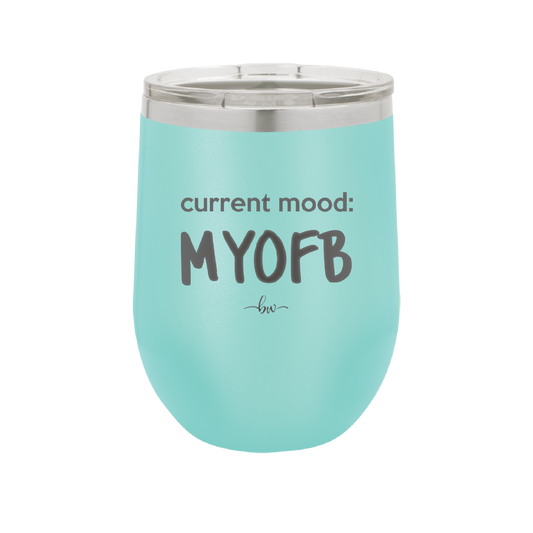 Current Mood: MYOFB - Laser Engraved Stainless Steel Drinkware - 2380 -