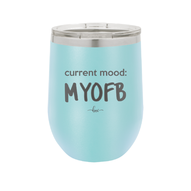 Current Mood: MYOFB - Laser Engraved Stainless Steel Drinkware - 2380 -