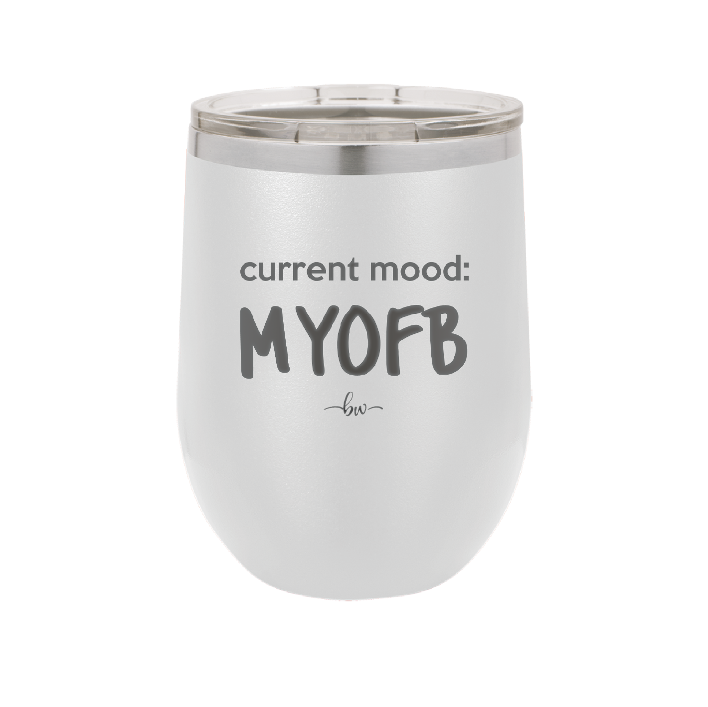 Current Mood: MYOFB - Laser Engraved Stainless Steel Drinkware - 2380 -