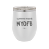 Current Mood: MYOFB - Laser Engraved Stainless Steel Drinkware - 2380 -
