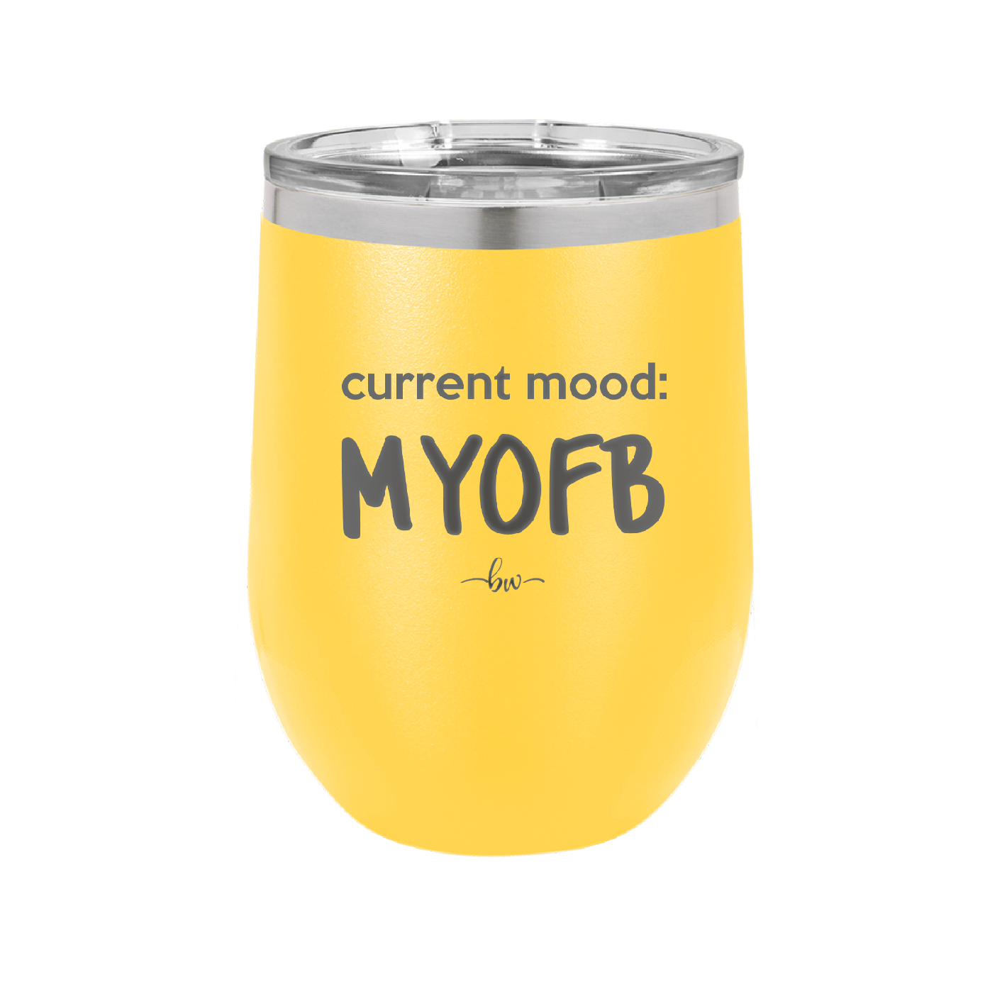 Current Mood: MYOFB - Laser Engraved Stainless Steel Drinkware - 2380 -