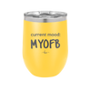 Current Mood: MYOFB - Laser Engraved Stainless Steel Drinkware - 2380 -