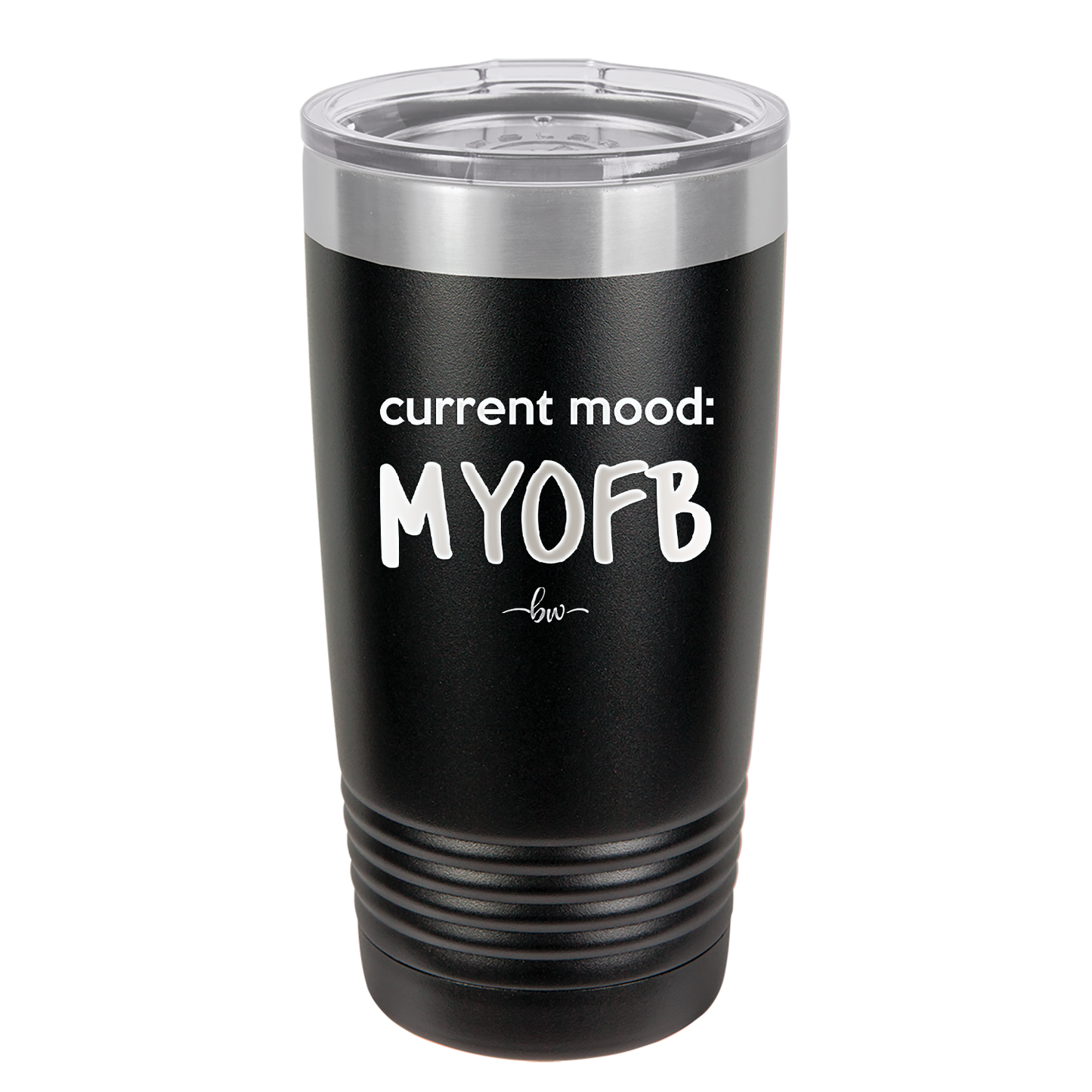 Current Mood: MYOFB - Laser Engraved Stainless Steel Drinkware - 2380 -