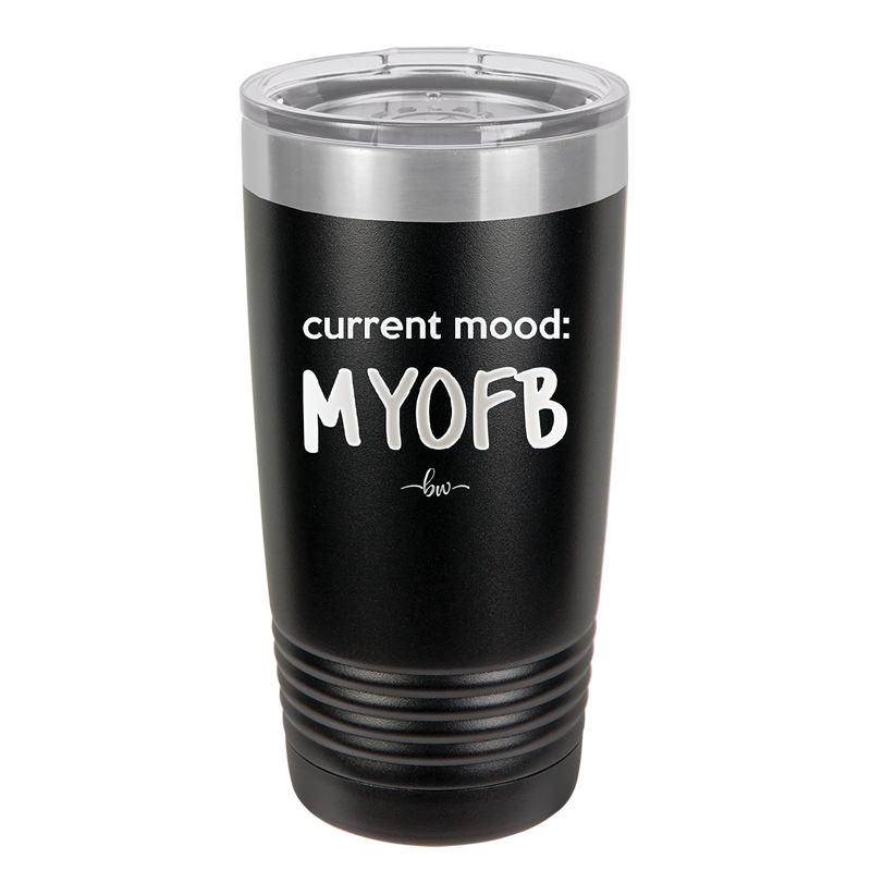 Current Mood: MYOFB - Laser Engraved Stainless Steel Drinkware - 2380 -