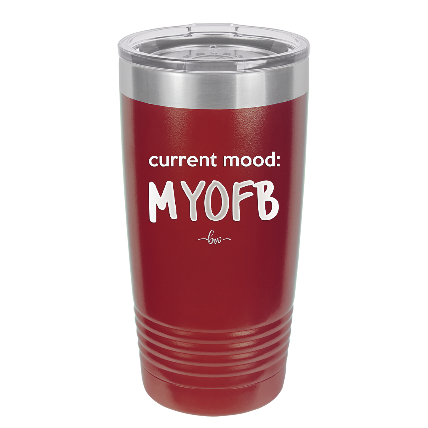 Current Mood: MYOFB - Laser Engraved Stainless Steel Drinkware - 2380 -