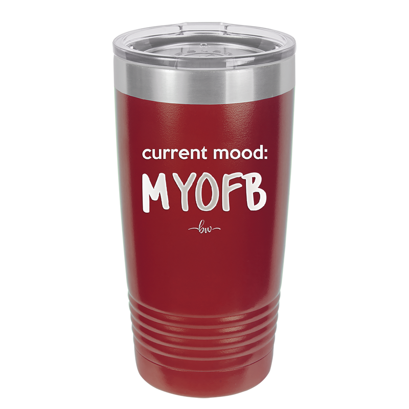 Current Mood: MYOFB - Laser Engraved Stainless Steel Drinkware - 2380 -