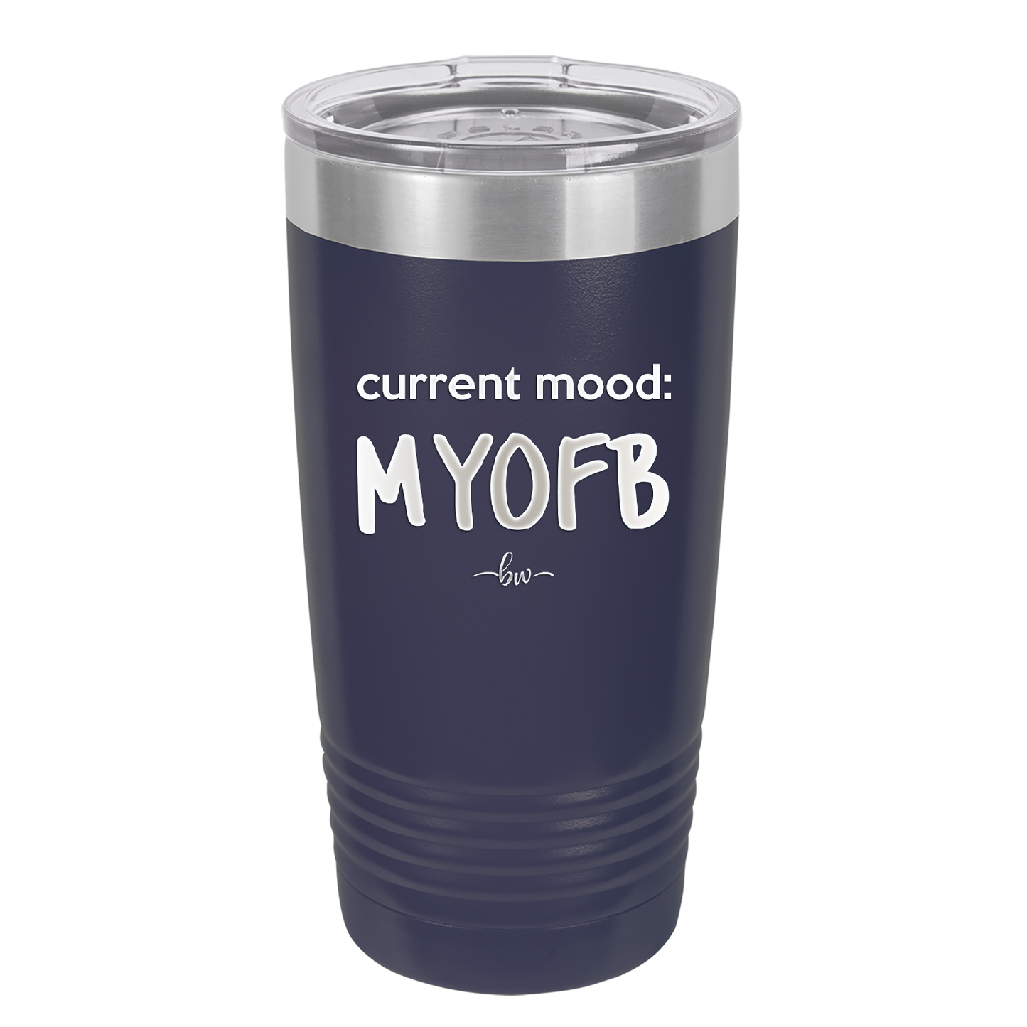 Current Mood: MYOFB - Laser Engraved Stainless Steel Drinkware - 2380 -