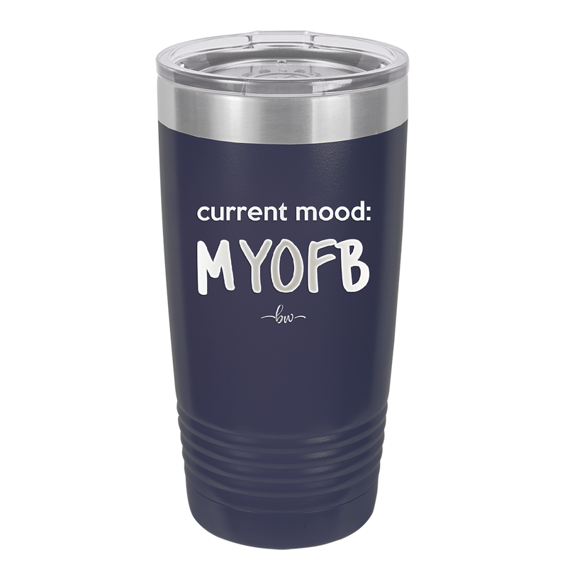 Current Mood: MYOFB - Laser Engraved Stainless Steel Drinkware - 2380 -