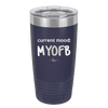 Current Mood: MYOFB - Laser Engraved Stainless Steel Drinkware - 2380 -