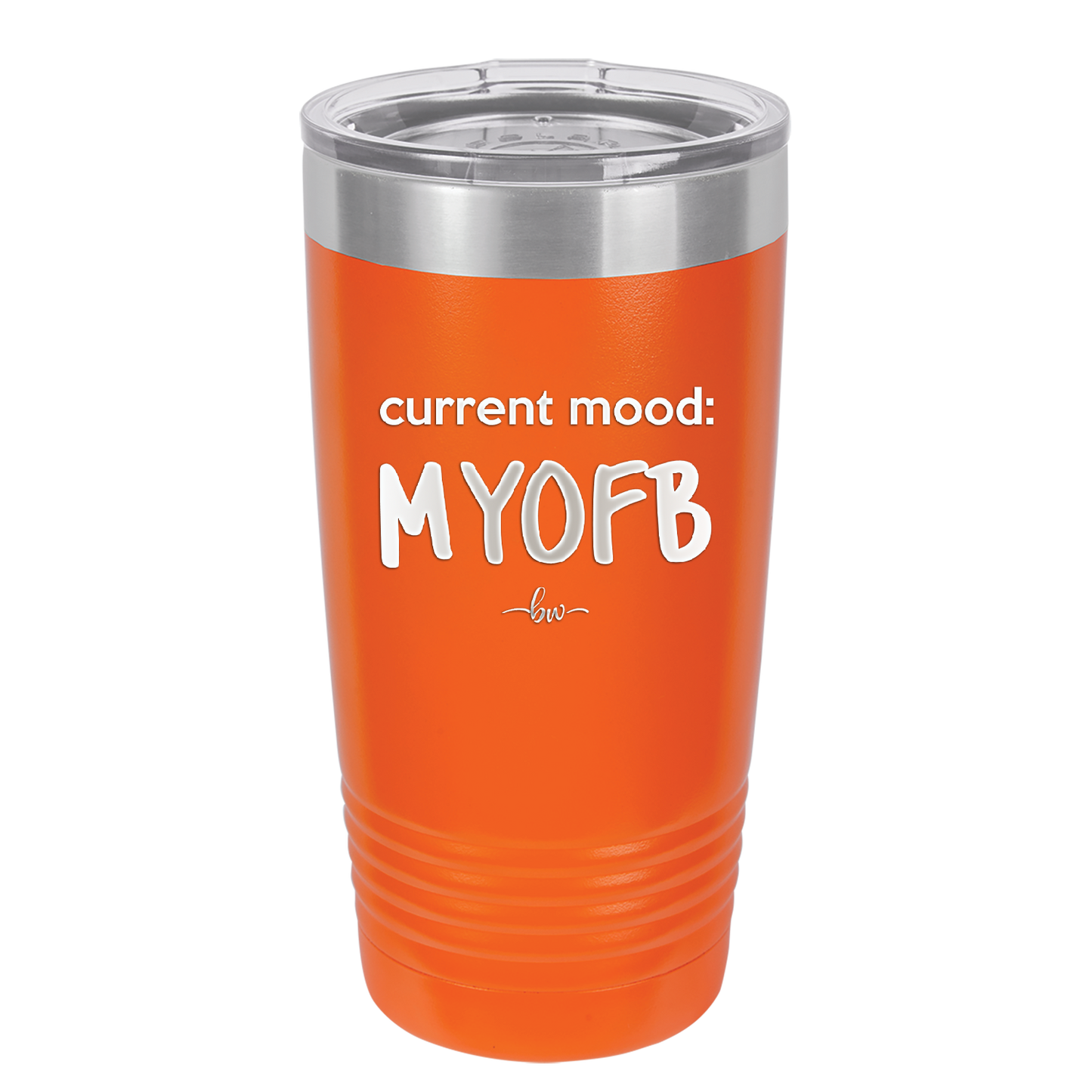 Current Mood: MYOFB - Laser Engraved Stainless Steel Drinkware - 2380 -