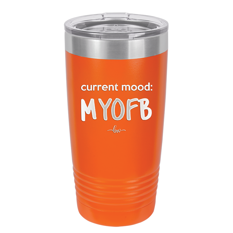 Current Mood: MYOFB - Laser Engraved Stainless Steel Drinkware - 2380 -