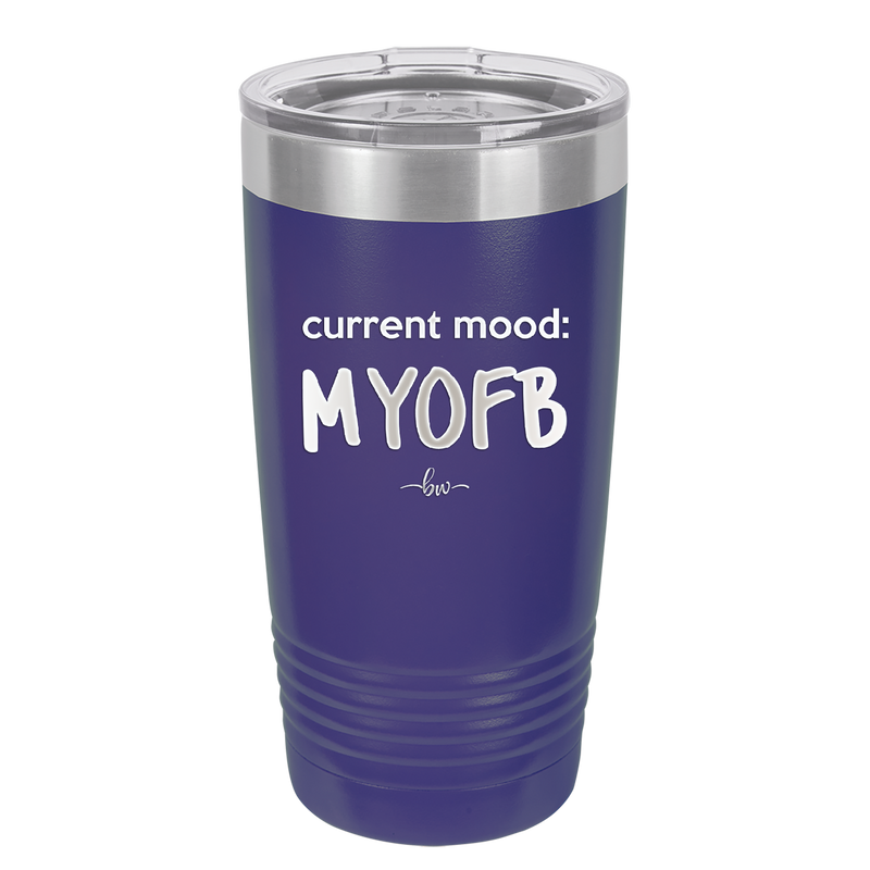 Current Mood: MYOFB - Laser Engraved Stainless Steel Drinkware - 2380 -
