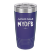 Current Mood: MYOFB - Laser Engraved Stainless Steel Drinkware - 2380 -