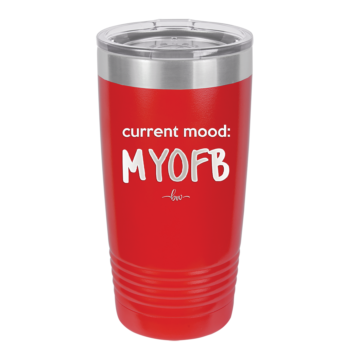 Current Mood: MYOFB - Laser Engraved Stainless Steel Drinkware - 2380 -
