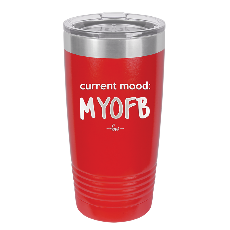 Current Mood: MYOFB - Laser Engraved Stainless Steel Drinkware - 2380 -