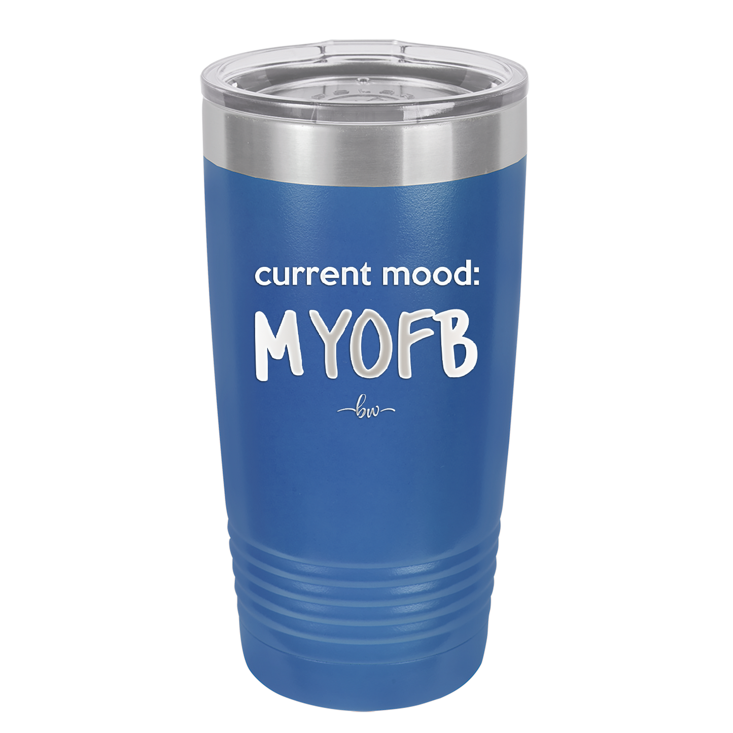 Current Mood: MYOFB - Laser Engraved Stainless Steel Drinkware - 2380 -